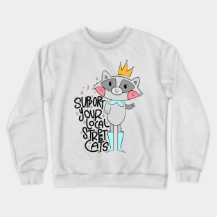 support your local street cats, cute Raccoon, funny quote Crewneck Sweatshirt